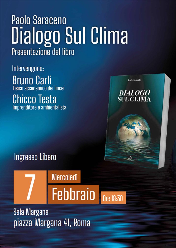 Presentation of the book Dialogo Sul Clima, by Paolo Saraceno. With Bruno Carli and Chicco Testa. Free Admission, Wednesday 7 February 2024, at 6:30 PM. At Sala Margana, in Piazza Margana 41, Rome.